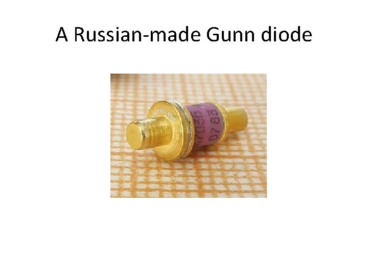 A Russian-made Gunn diode 