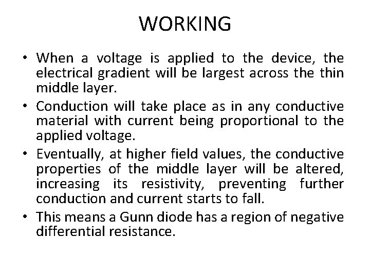 WORKING • When a voltage is applied to the device, the electrical gradient will