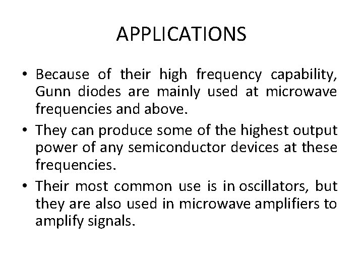 APPLICATIONS • Because of their high frequency capability, Gunn diodes are mainly used at