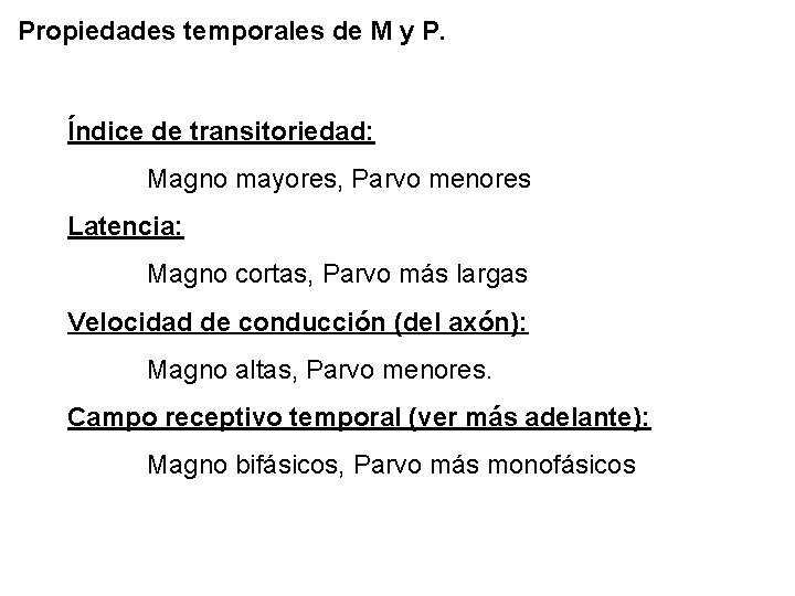 Propiedades temporales de M y P. Índice de transitoriedad: Magno mayores, Parvo menores Latencia: Propiedades temporales de M y P. Índice de transitoriedad: Magno mayores, Parvo menores Latencia: