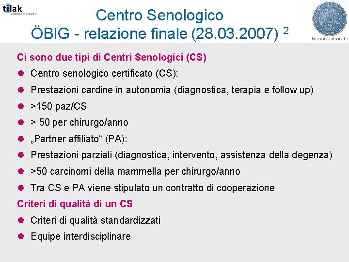 Centro Senologico ÖBIG - relazione finale (28. 03. 2007) 2 Ci sono due tipi
