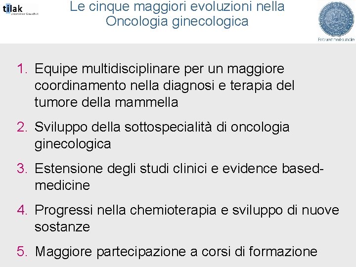 Le cinque maggiori evoluzioni nella Oncologia ginecologica 1. Equipe multidisciplinare per un maggiore coordinamento