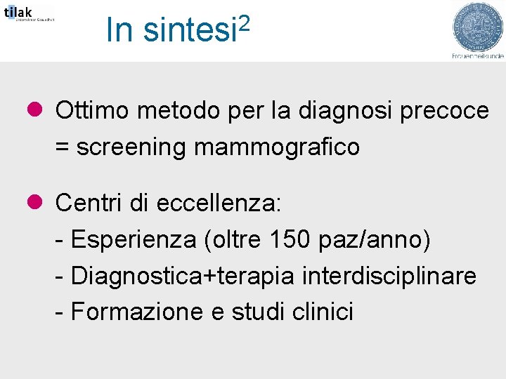 In sintesi 2 l Ottimo metodo per la diagnosi precoce = screening mammografico l