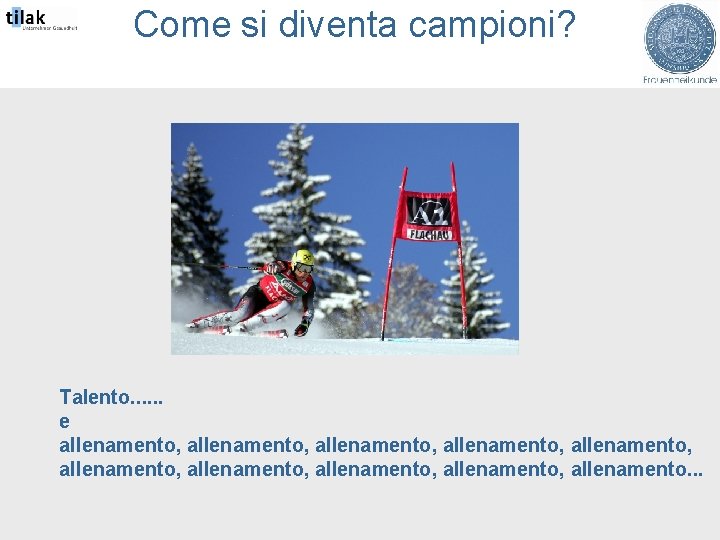 Come si diventa campioni? Talento. . . e allenamento, allenamento, allenamento, allenamento. . .