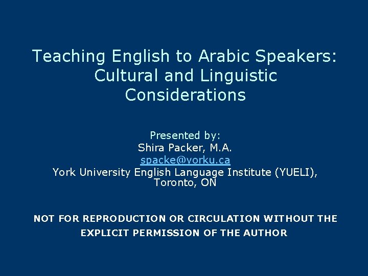 Teaching English to Arabic Speakers: Cultural and Linguistic Considerations Presented by: Shira Packer, M.