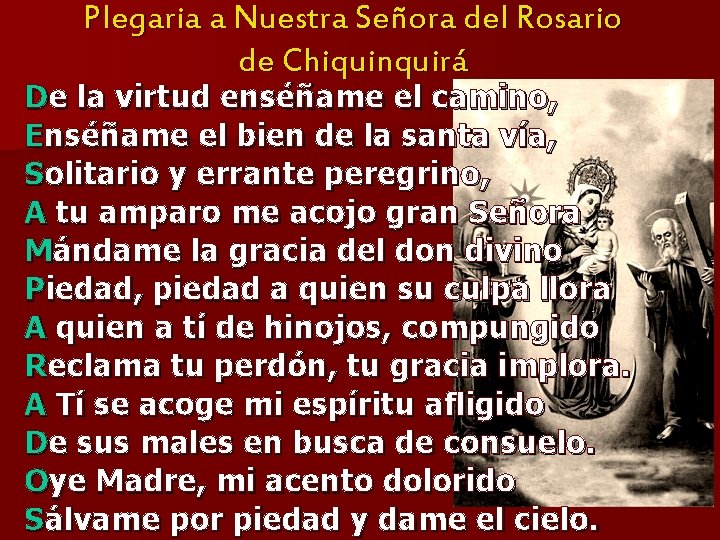 Plegaria a Nuestra Señora del Rosario de Chiquinquirá De la virtud enséñame el camino, Plegaria a Nuestra Señora del Rosario de Chiquinquirá De la virtud enséñame el camino,