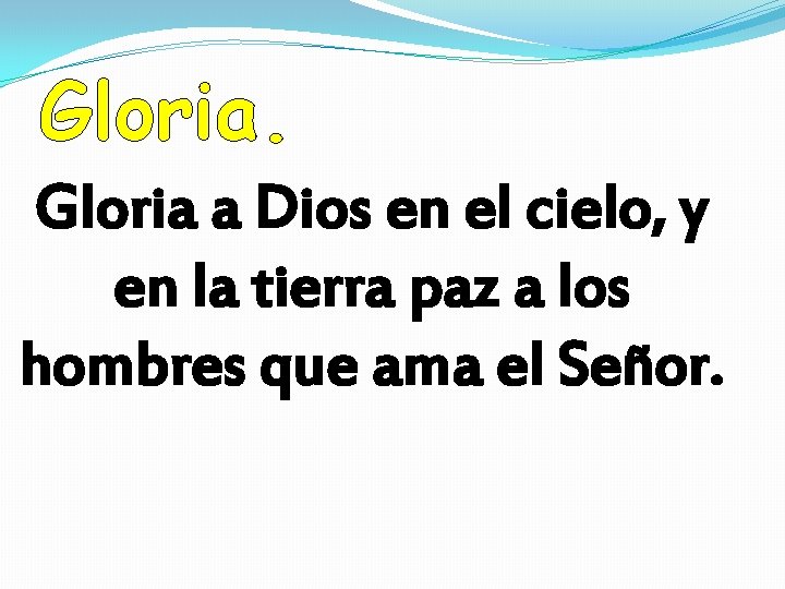 Gloria a Dios en el cielo, y en la tierra paz a los hombres Gloria a Dios en el cielo, y en la tierra paz a los hombres