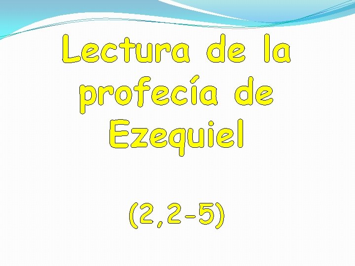 Lectura de la profecía de Ezequiel (2, 2 -5) Lectura de la profecía de Ezequiel (2, 2 -5)