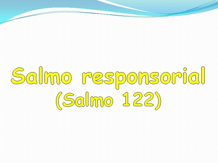 Salmo responsorial (Salmo 122) Salmo responsorial (Salmo 122)