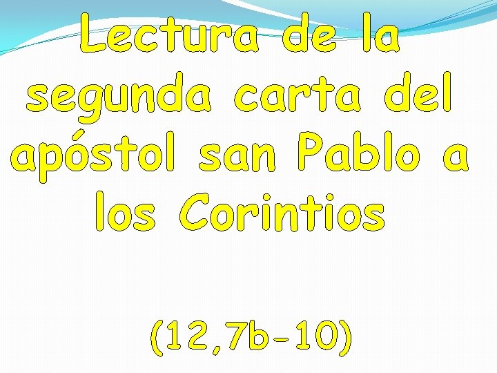 Lectura de la segunda carta del apóstol san Pablo a los Corintios (12, 7 Lectura de la segunda carta del apóstol san Pablo a los Corintios (12, 7
