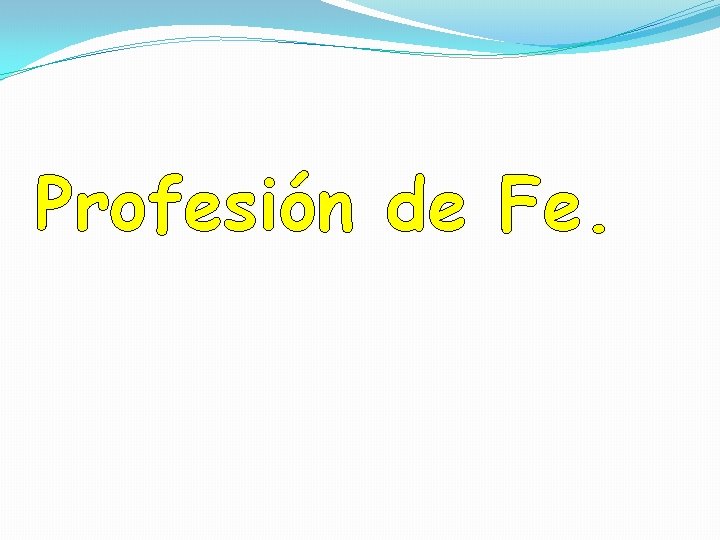 Profesión de Fe. Profesión de Fe.