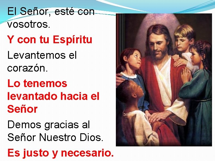 El Señor, esté con vosotros. Y con tu Espíritu Levantemos el corazón. Lo tenemos El Señor, esté con vosotros. Y con tu Espíritu Levantemos el corazón. Lo tenemos