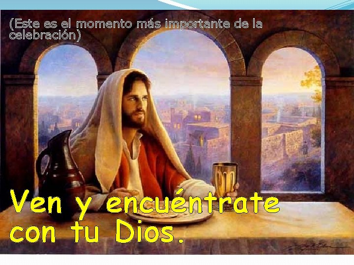 (Este es el momento más importante de la celebración) Ven y encuéntrate con tu (Este es el momento más importante de la celebración) Ven y encuéntrate con tu