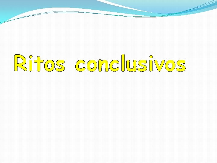 Ritos conclusivos Ritos conclusivos