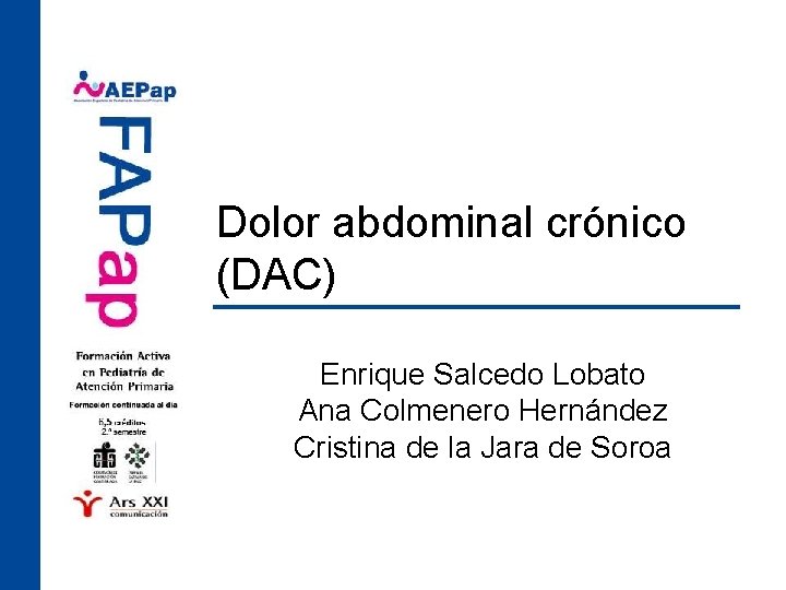 Dolor abdominal crónico (DAC) Enrique Salcedo Lobato Ana Colmenero Hernández Cristina de la Jara