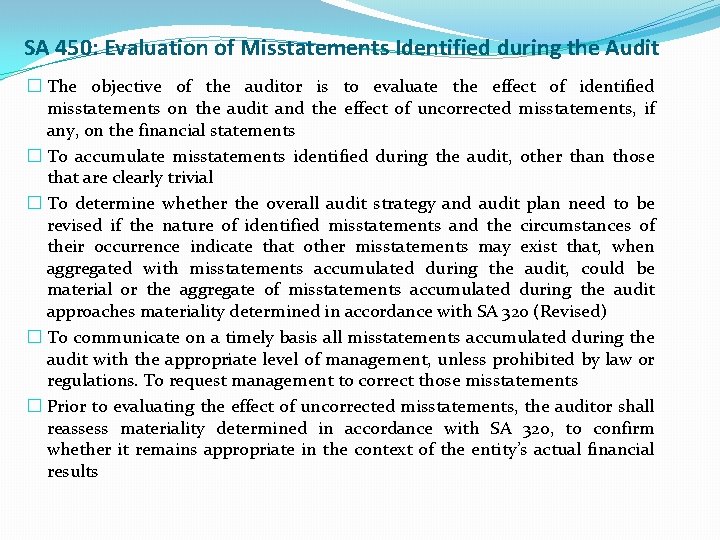 SA 450: Evaluation of Misstatements Identified during the Audit � The objective of the