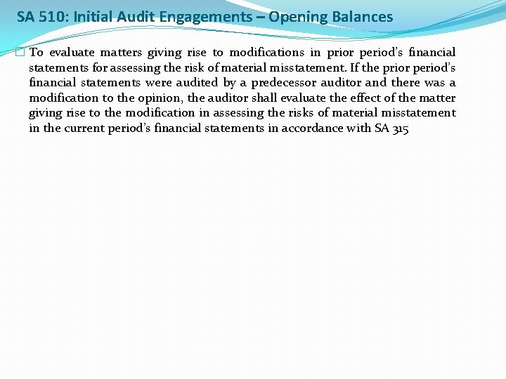 SA 510: Initial Audit Engagements – Opening Balances � To evaluate matters giving rise