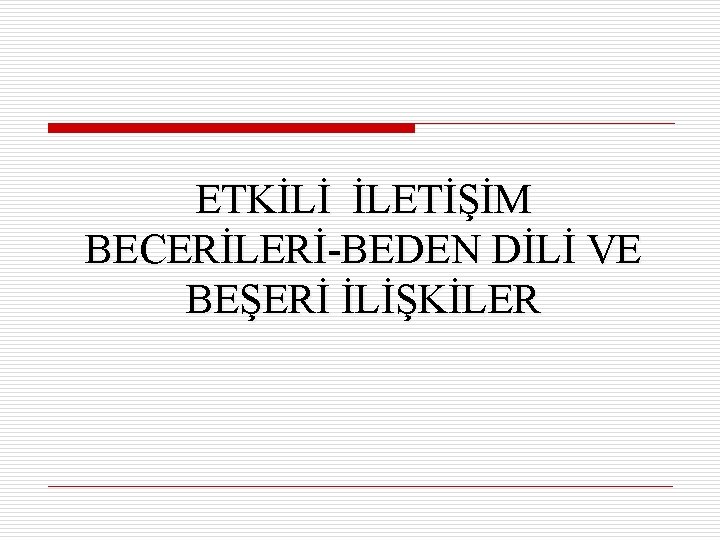 ETKİLİ İLETİŞİM BECERİLERİ-BEDEN DİLİ VE BEŞERİ İLİŞKİLER 