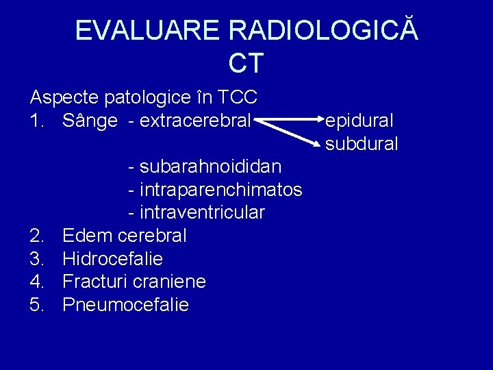EVALUARE RADIOLOGICĂ CT Aspecte patologice în TCC 1. Sânge - extracerebral 2. 3. 4.