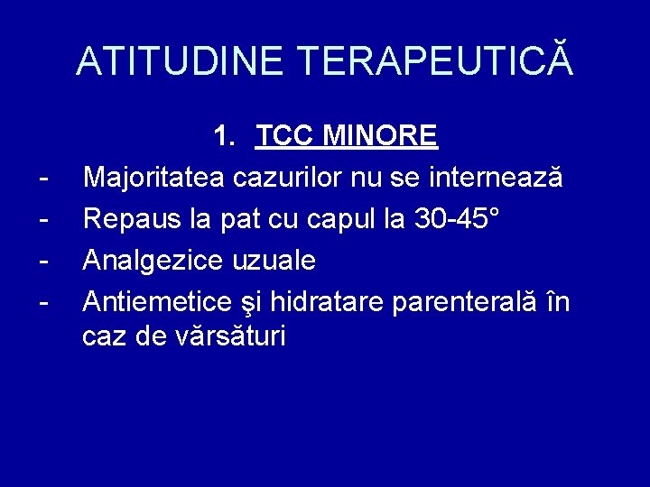 ATITUDINE TERAPEUTICĂ - 1. TCC MINORE Majoritatea cazurilor nu se internează Repaus la pat