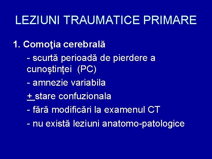 LEZIUNI TRAUMATICE PRIMARE 1. Comoţia cerebrală - scurtă perioadă de pierdere a cunoştinţei (PC)