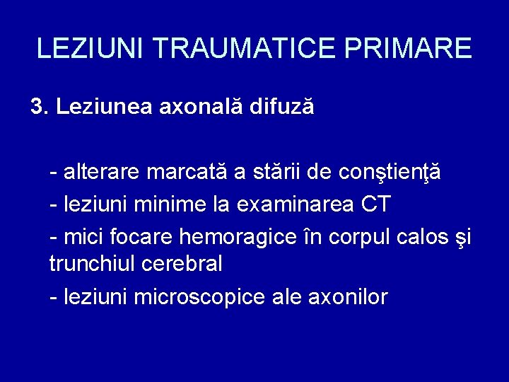 LEZIUNI TRAUMATICE PRIMARE 3. Leziunea axonală difuză - alterare marcată a stării de conştienţă