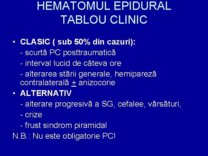 HEMATOMUL EPIDURAL TABLOU CLINIC • CLASIC ( sub 50% din cazuri): - scurtă PC