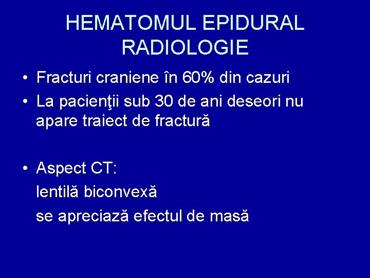 HEMATOMUL EPIDURAL RADIOLOGIE • Fracturi craniene în 60% din cazuri • La pacienţii sub