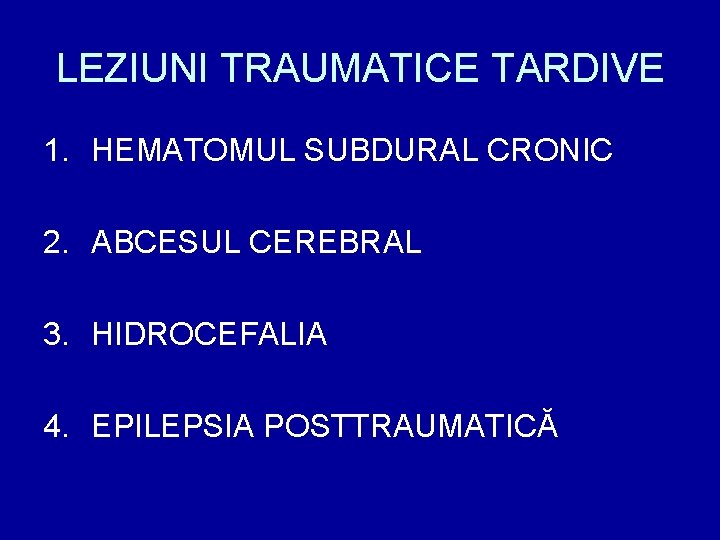 LEZIUNI TRAUMATICE TARDIVE 1. HEMATOMUL SUBDURAL CRONIC 2. ABCESUL CEREBRAL 3. HIDROCEFALIA 4. EPILEPSIA