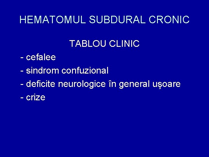 HEMATOMUL SUBDURAL CRONIC TABLOU CLINIC - cefalee - sindrom confuzional - deficite neurologice în