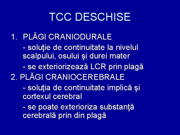 TCC DESCHISE 1. PLĂGI CRANIODURALE - soluţie de continuitate la nivelul scalpului, osului şi