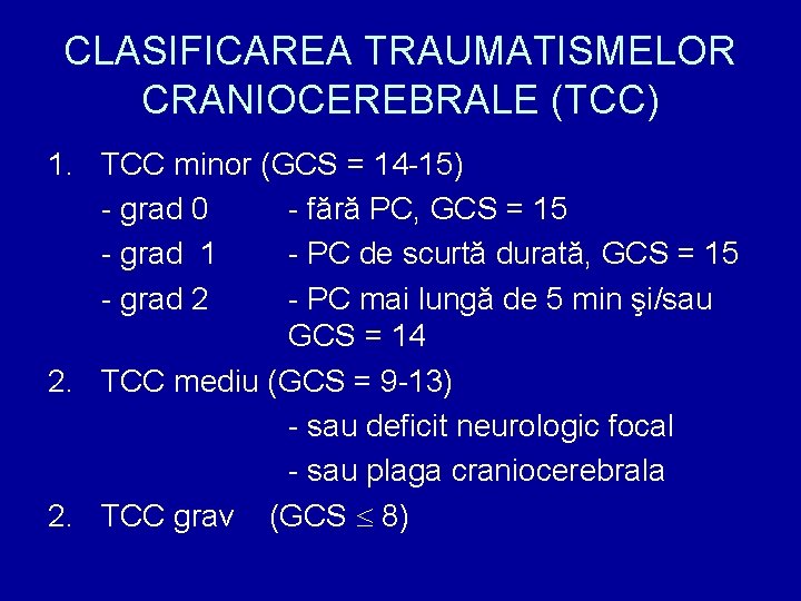 CLASIFICAREA TRAUMATISMELOR CRANIOCEREBRALE (TCC) 1. TCC minor (GCS = 14 -15) - grad 0
