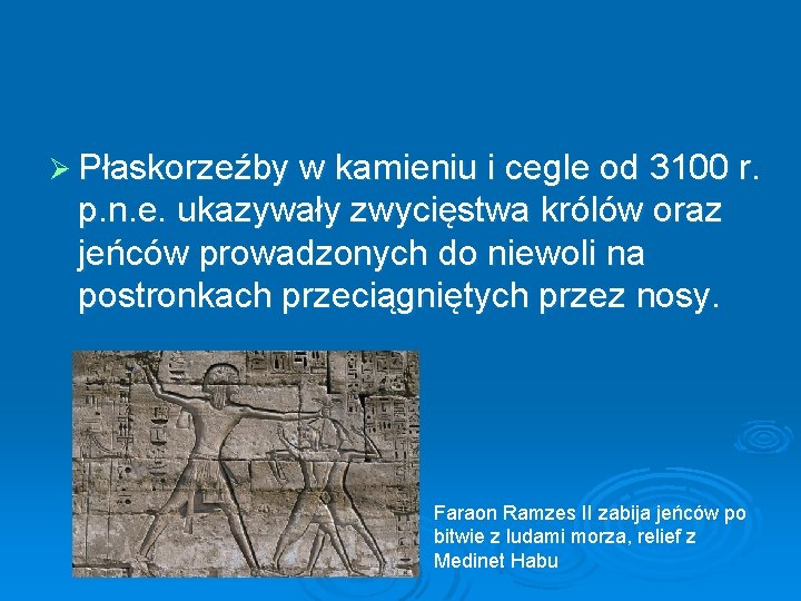 Ø Płaskorzeźby w kamieniu i cegle od 3100 r. p. n. e. ukazywały zwycięstwa