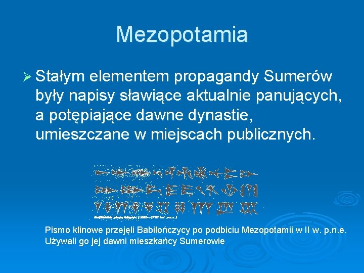 Mezopotamia Ø Stałym elementem propagandy Sumerów były napisy sławiące aktualnie panujących, a potępiające dawne