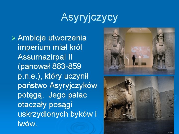 Asyryjczycy Ø Ambicje utworzenia imperium miał król Assurnazirpal II (panował 883 -859 p. n.