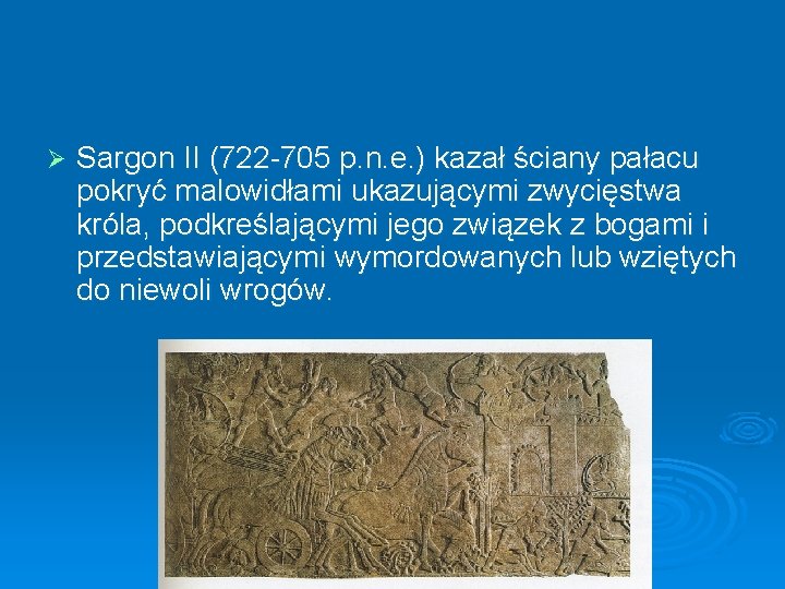 Ø Sargon II (722 -705 p. n. e. ) kazał ściany pałacu pokryć malowidłami