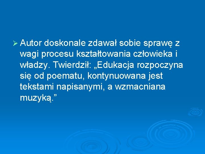 Ø Autor doskonale zdawał sobie sprawę z wagi procesu kształtowania człowieka i władzy. Twierdził: