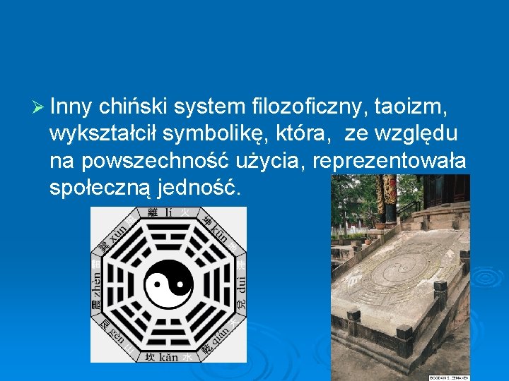 Ø Inny chiński system filozoficzny, taoizm, wykształcił symbolikę, która, ze względu na powszechność użycia,