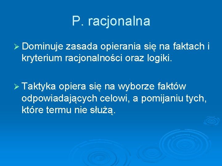 P. racjonalna Ø Dominuje zasada opierania się na faktach i kryterium racjonalności oraz logiki.