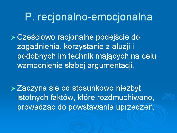 P. recjonalno-emocjonalna Ø Częściowo racjonalne podejście do zagadnienia, korzystanie z aluzji i podobnych im