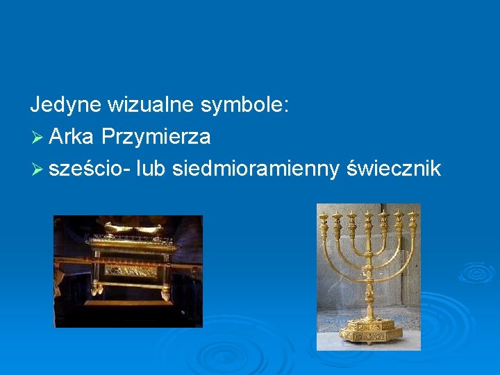 Jedyne wizualne symbole: Ø Arka Przymierza Ø sześcio- lub siedmioramienny świecznik 