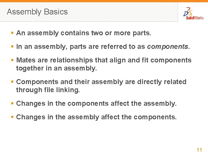 Assembly Basics § An assembly contains two or more parts. § In an assembly,