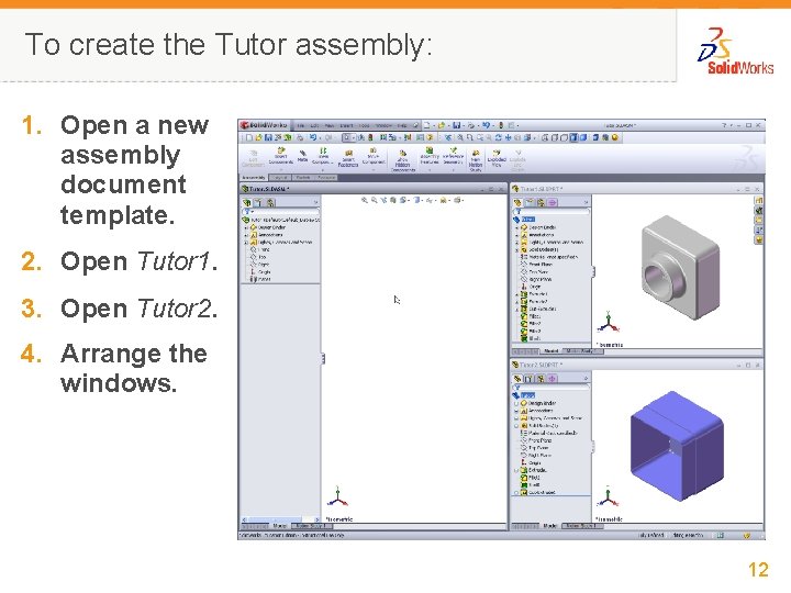 To create the Tutor assembly: 1. Open a new assembly document template. 2. Open