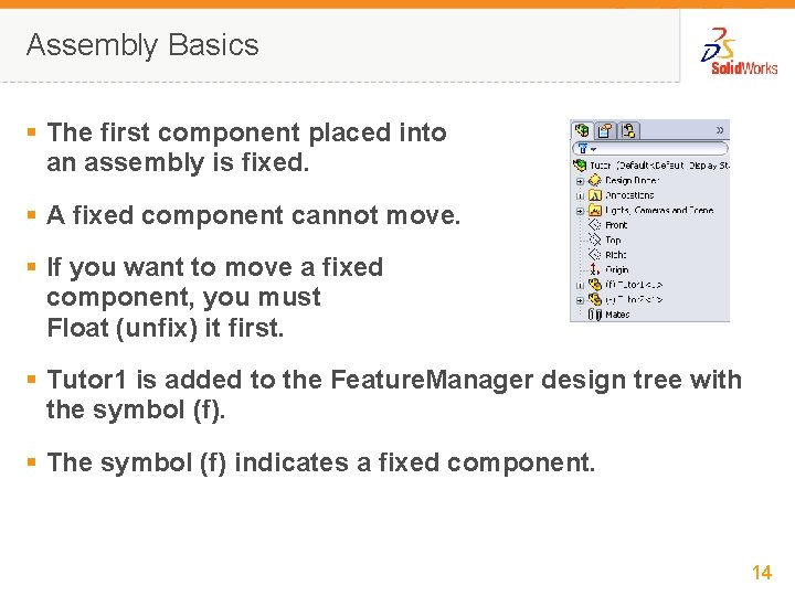 Assembly Basics § The first component placed into an assembly is fixed. § A