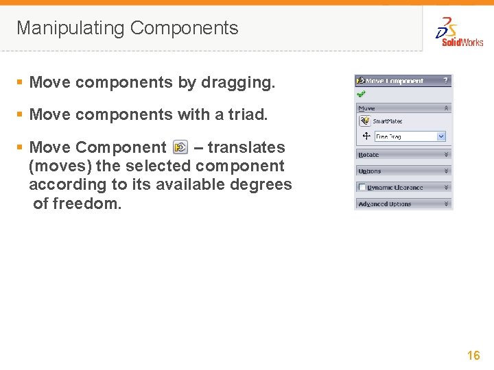 Manipulating Components § Move components by dragging. § Move components with a triad. §