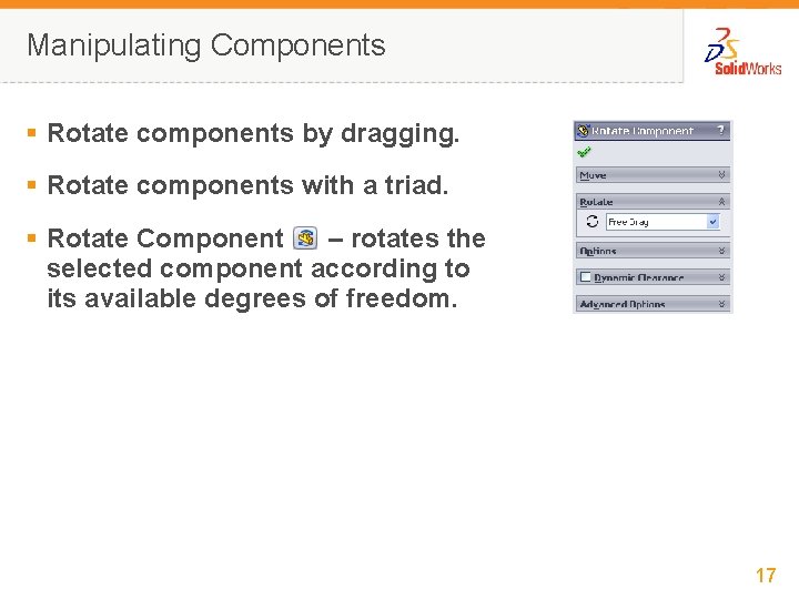 Manipulating Components § Rotate components by dragging. § Rotate components with a triad. §