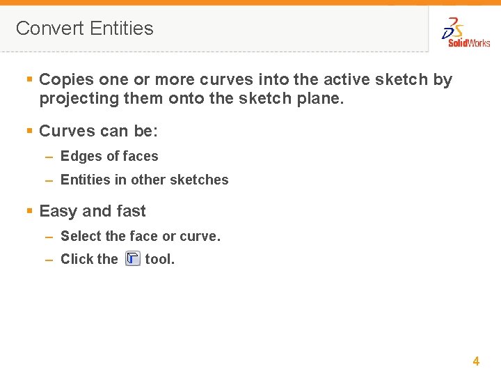 Convert Entities § Copies one or more curves into the active sketch by projecting