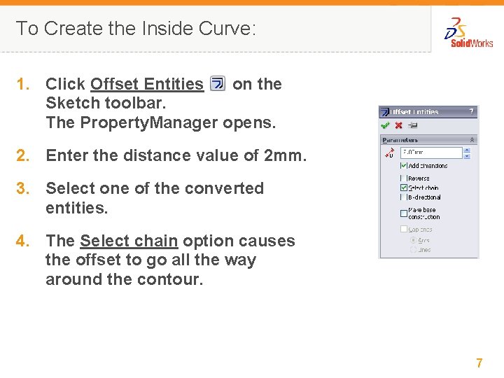 To Create the Inside Curve: 1. Click Offset Entities on the Sketch toolbar. The