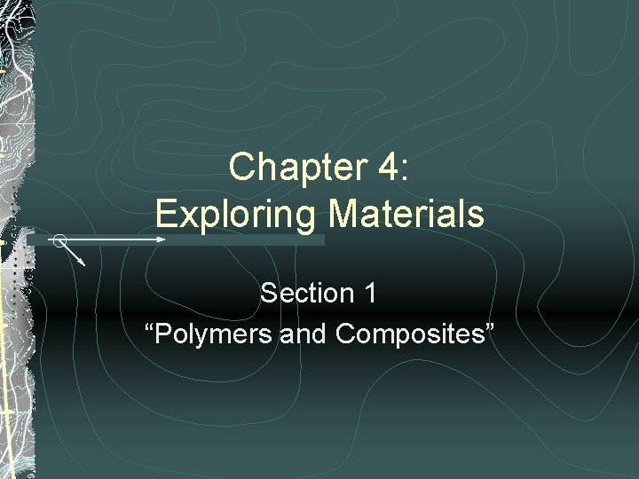 Chapter 4 Exploring Materials Section 1 Polymers and