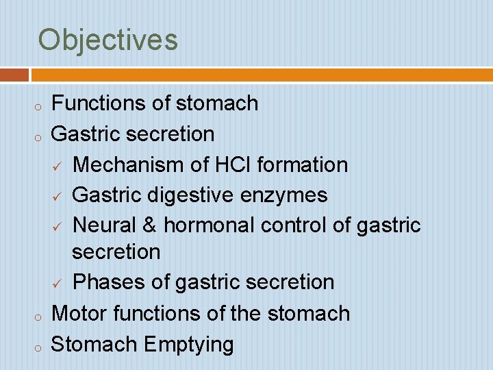 Objectives o o Functions of stomach Gastric secretion ü Mechanism of HCl formation ü